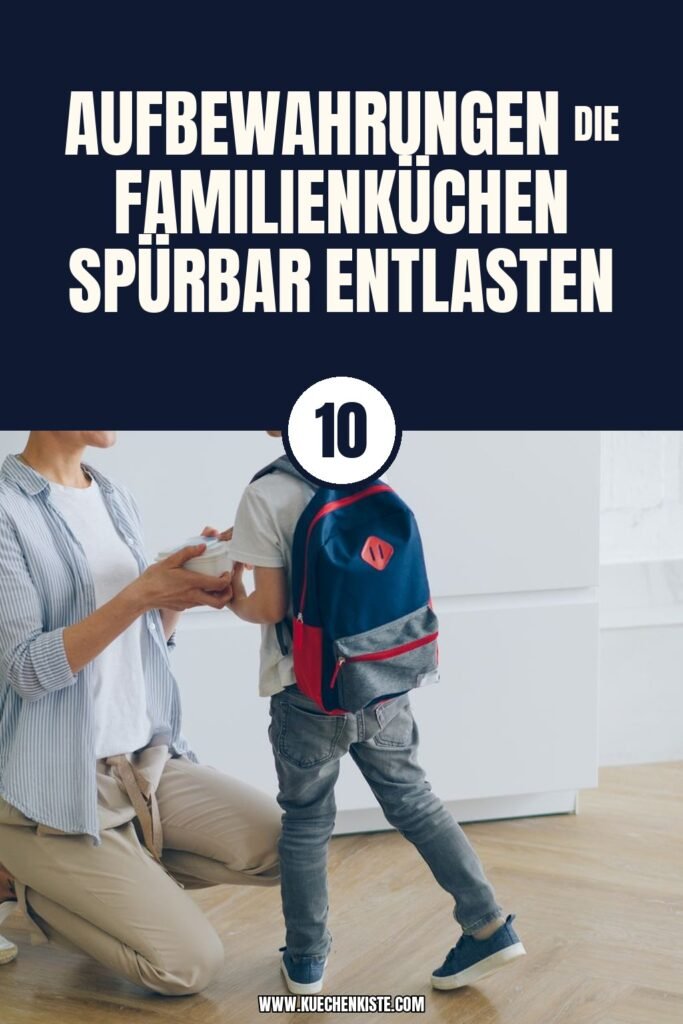 10 Aufbewahrungen die Familienküchen spürbar entlasten