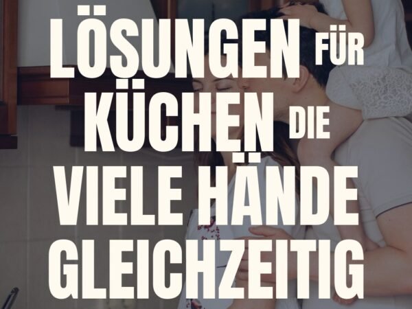 10 Lösungen für Küchen die viele Hände gleichzeitig nutzen