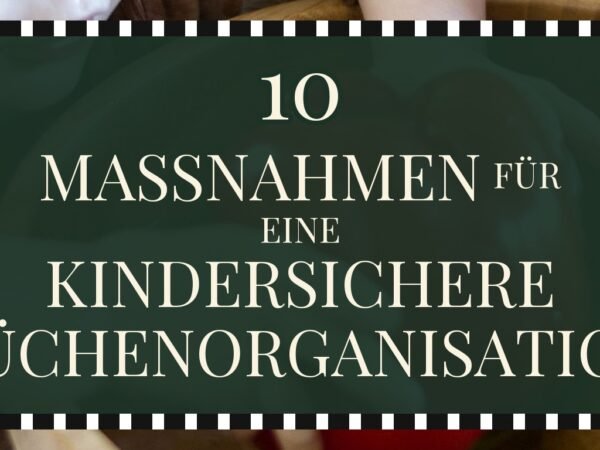 10 Maßnahmen für eine kindersichere Küchenorganisation