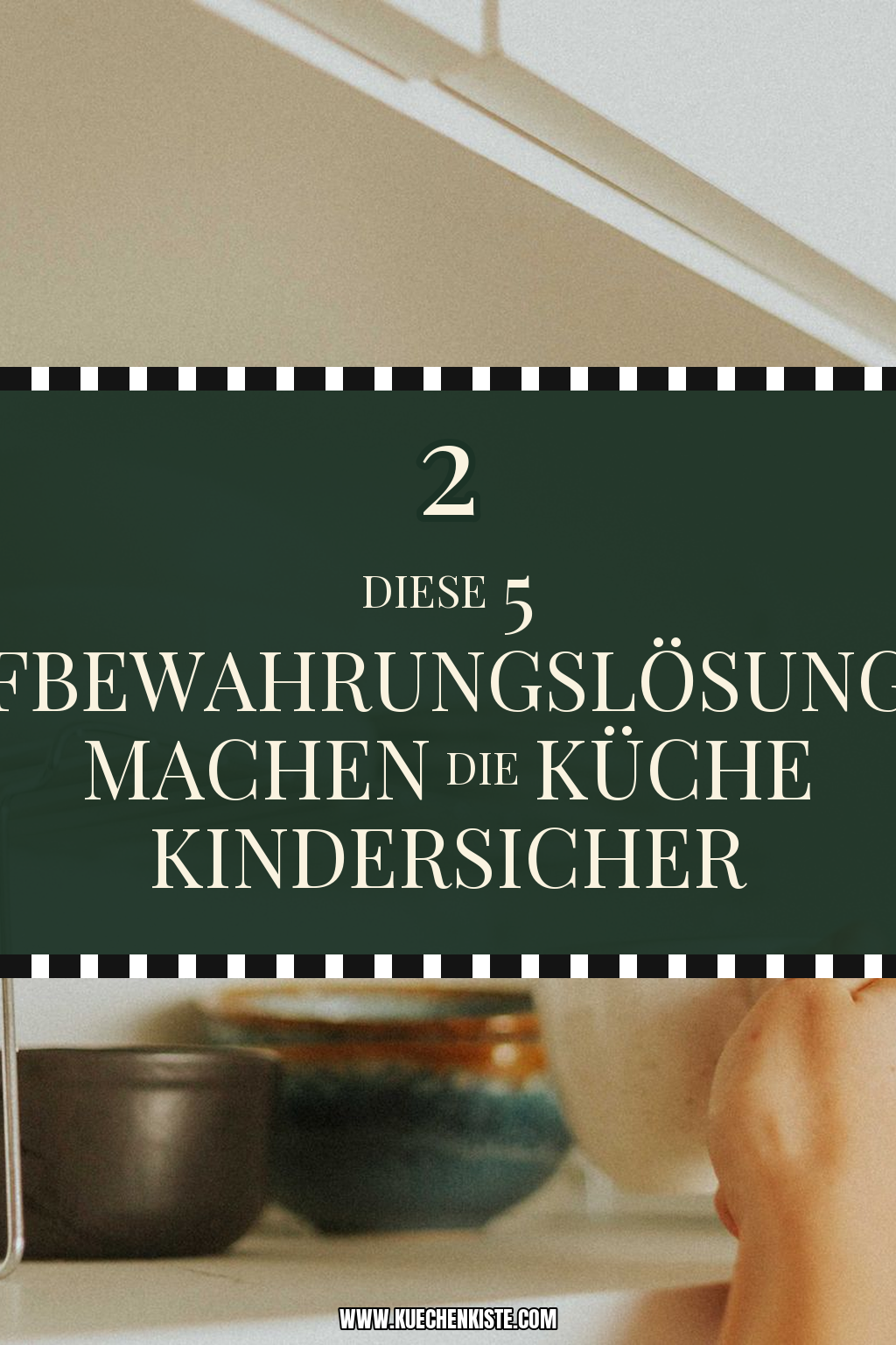 Pinterest Pin Diese 5 Aufbewahrungslösungen machen die Küche kindersicher