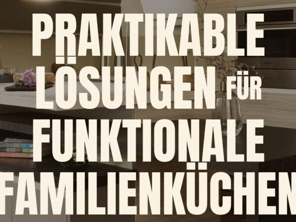 10 praktikable Lösungen für funktionale Familienküchen