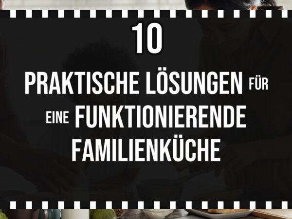 10 praktische Lösungen für eine funktionierende Familienküche