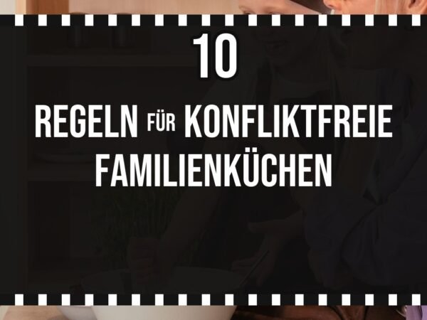 10 Regeln für konfliktfreie Familienküchen