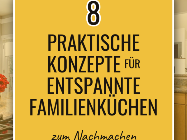 8 praktische Konzepte für entspannte Familienküchen