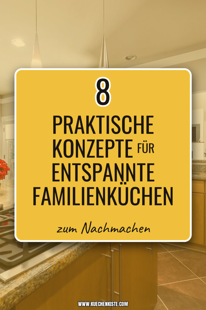 8 praktische Konzepte für entspannte Familienküchen