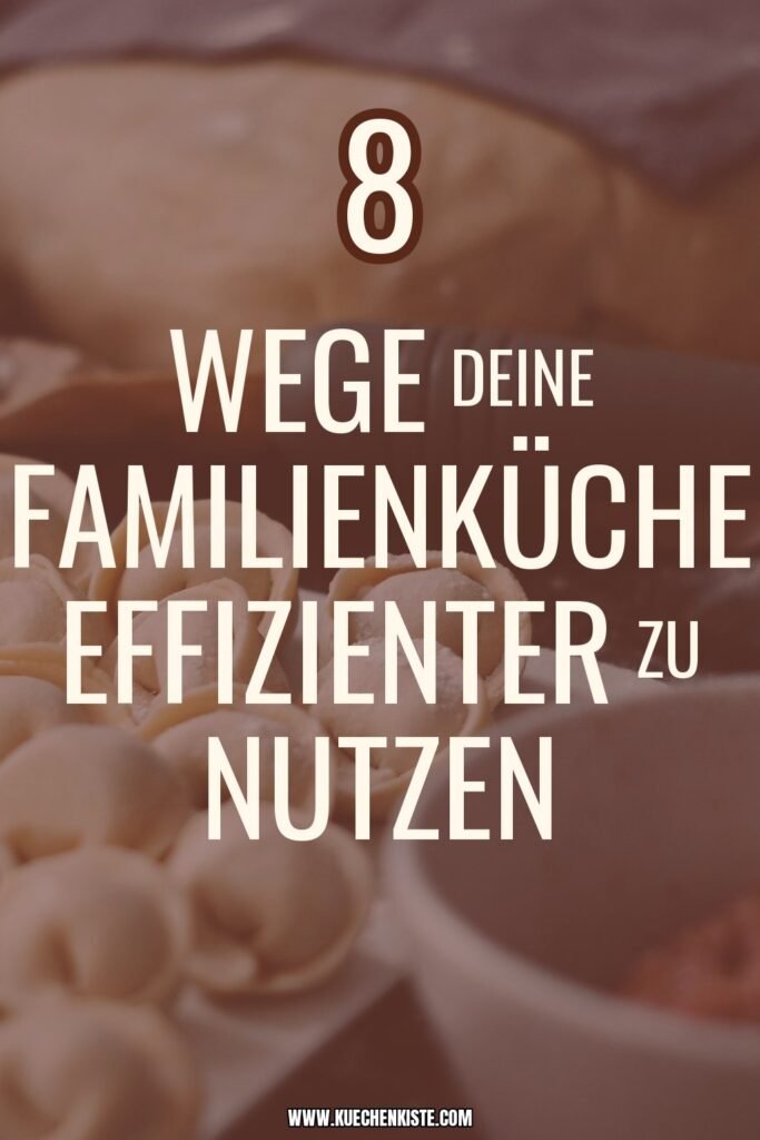 8 Wege deine Familienküche effizienter zu nutzen
