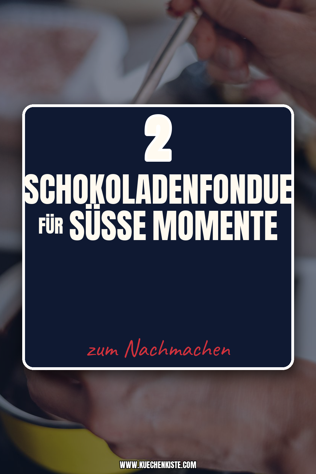 Pinterest Pin Schokoladenfondue für süße Momente
