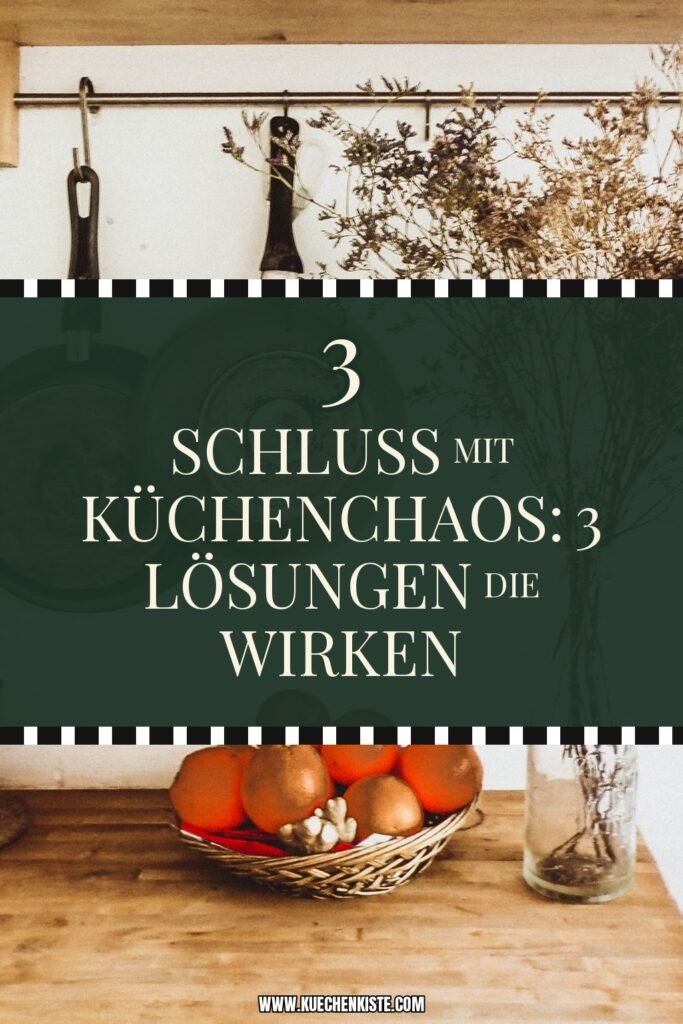 Schluss mit Küchenchaos: 3 Lösungen die wirken