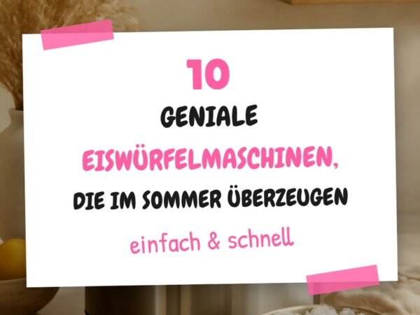 10 geniale Eiswürfelmaschinen, die im Sommer überzeugen