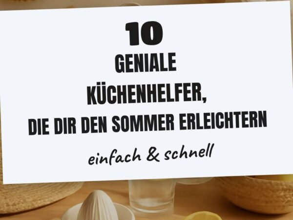 10 geniale Küchenhelfer, die dir den Sommer erleichtern