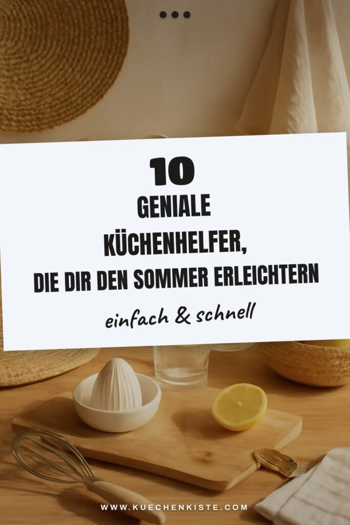 10 geniale Küchenhelfer, die dir den Sommer erleichtern