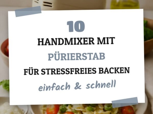 10 handmixer mit pürierstab für stressfreies Backen