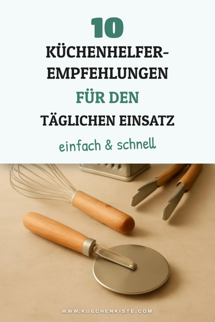10 Küchenhelfer-Empfehlungen für den täglichen Einsatz