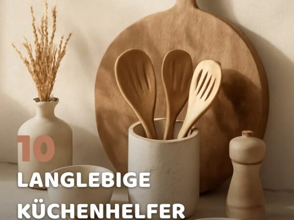 10 langlebige Küchenhelfer für Jahre ohne Stress beim Kochen