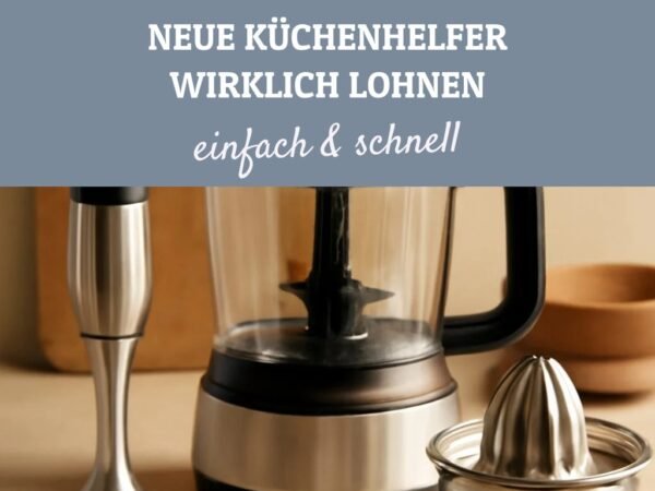 12 Kriterien wann sich neue Küchenhelfer wirklich lohnen