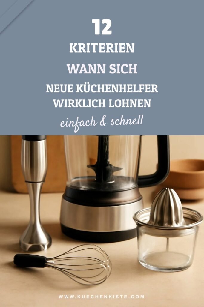 12 Kriterien wann sich neue Küchenhelfer wirklich lohnen