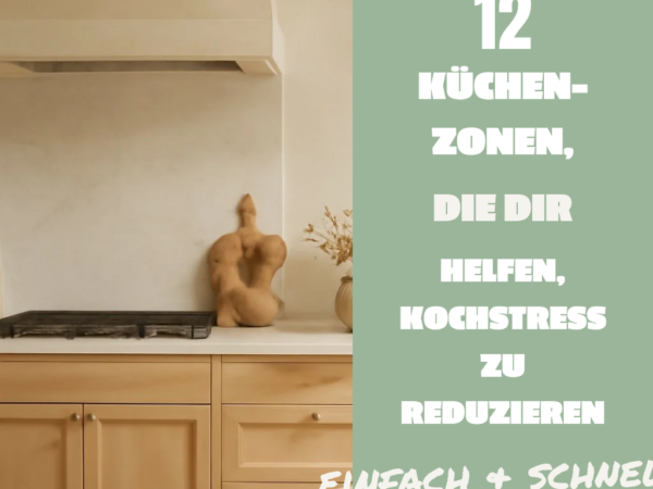 12 Küchen-Zonen, die dir helfen, Kochstress zu reduzieren