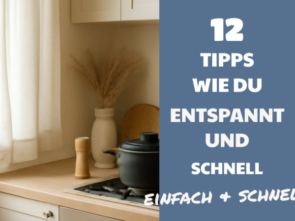 12 Tipps wie du entspannt und schnell kochen kannst