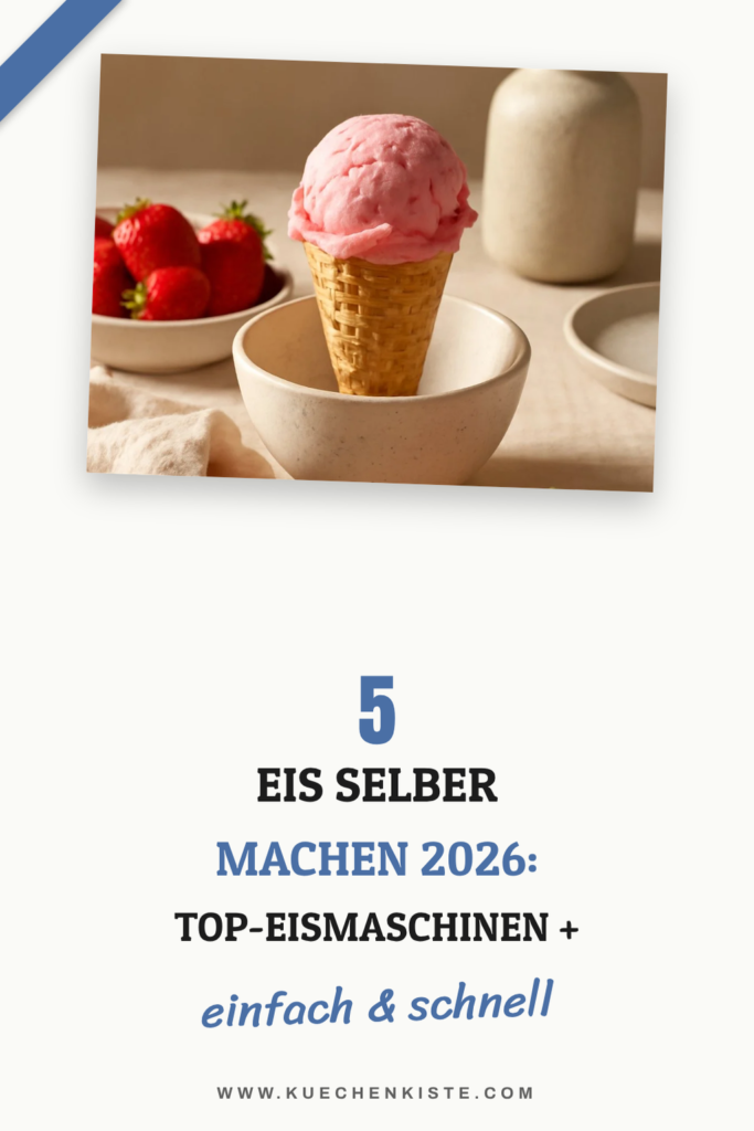 5 Eis selber machen 2026: Top-Eismaschinen + 10 Rezepte