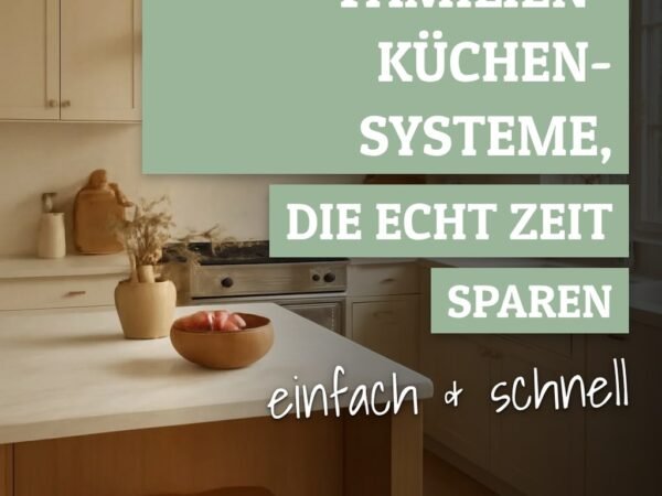 7 Familien-Küchen-Systeme, die echt Zeit sparen