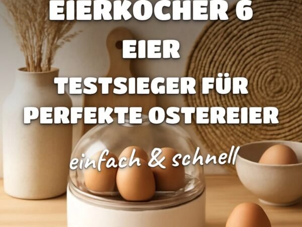 8 eierkocher 6 eier testsieger für perfekte Ostereier