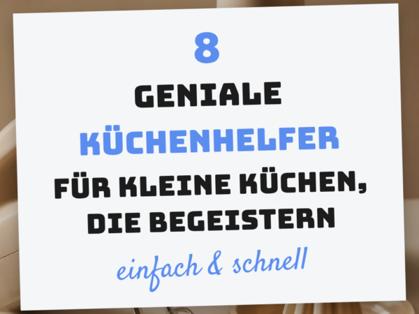 8 geniale Küchenhelfer für kleine Küchen, die begeistern
