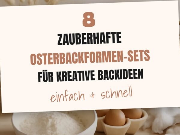 8 zauberhafte Osterbackformen-Sets für kreative Backideen
