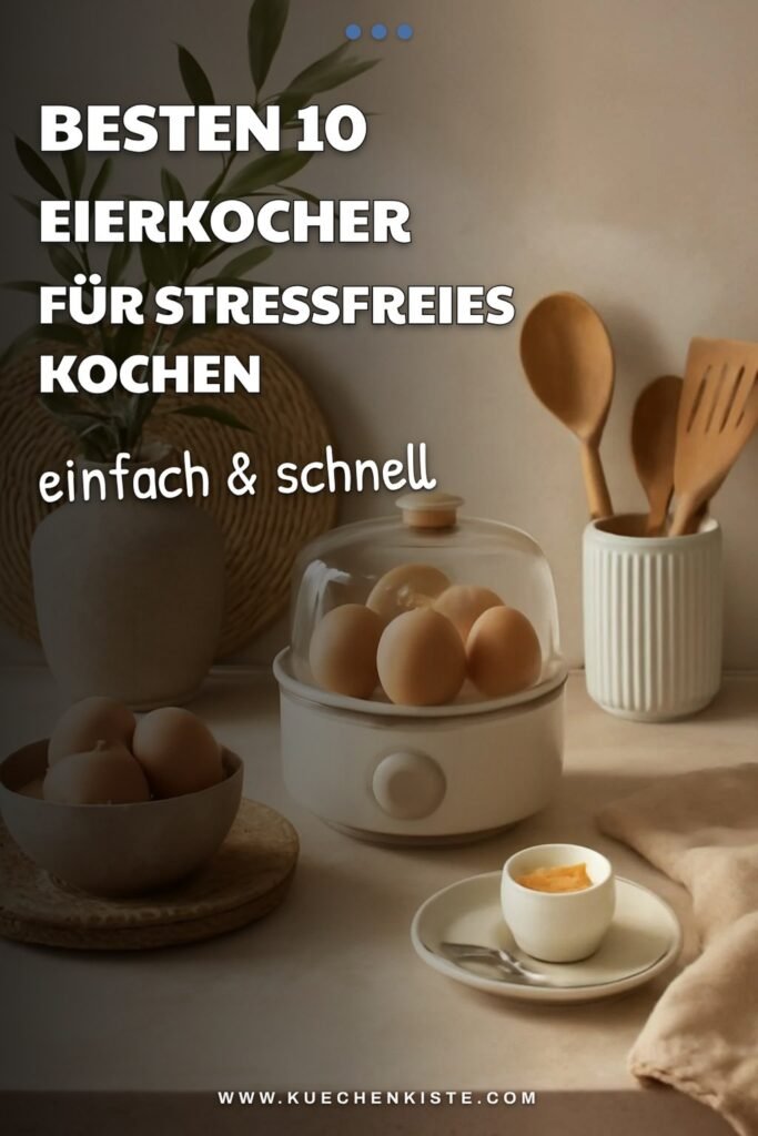 Die besten 10 Eierkocher für stressfreies Kochen im Sommer 2026