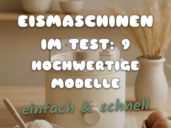 Eismaschinen im Test: 9 hochwertige Modelle für Ostern