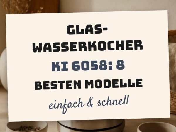 Glas-Wasserkocher KI 6058: Die 8 besten Modelle 2026