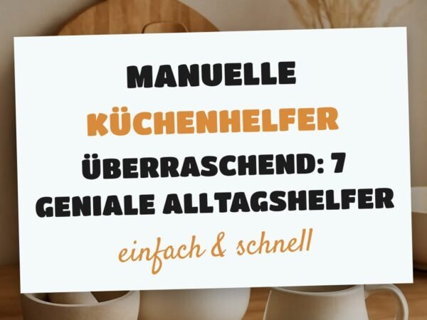 Manuelle Küchenhelfer überraschend: 7 geniale Alltagshelfer
