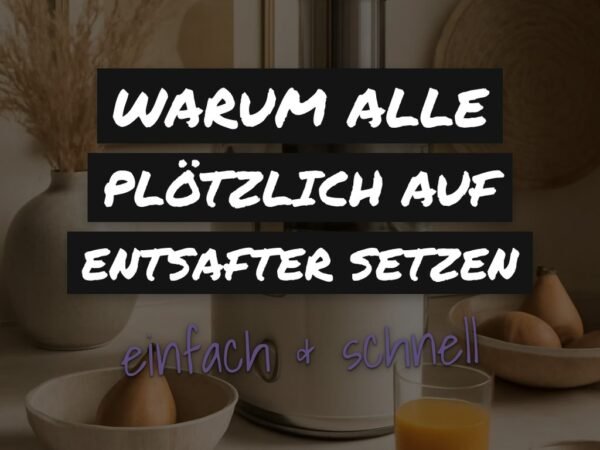 Warum alle plötzlich auf Entsafter setzen — und du auch!