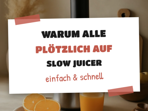 Warum alle plötzlich auf Slow Juicer setzen — und du auch!