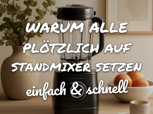 Warum alle plötzlich auf Standmixer setzen, die wirklich funktionieren