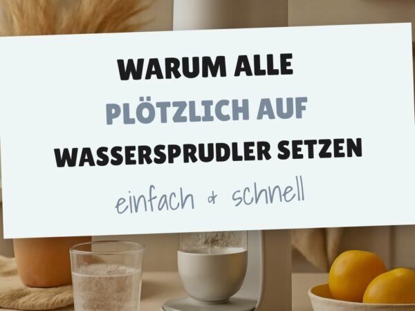 Warum alle plötzlich auf Wassersprudler setzen — und du auch!