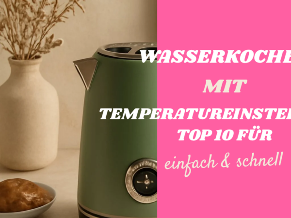 Wasserkocher mit Temperatureinstellung: Top 10 für 2026
